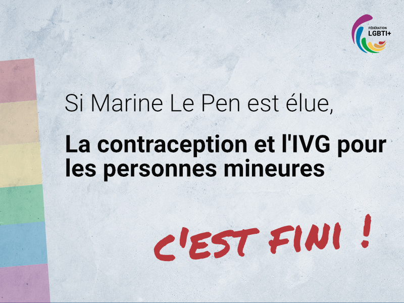 Si Marine Le Pen est élue, la contraception et l'IVG pour les personnes mineures, c'est fini !