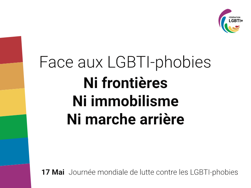 mot d'ordre face aux LGBTIphobies : ni frontières, ni immobilisme, ni marche arrière, 17 mai, journée mondiale de lutte contre les LGBTIphobies
